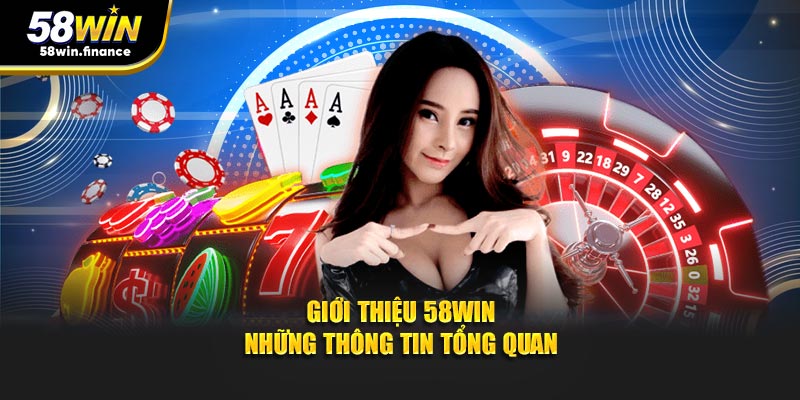 Giới thiệu 58win - Những thông tin tổng quan