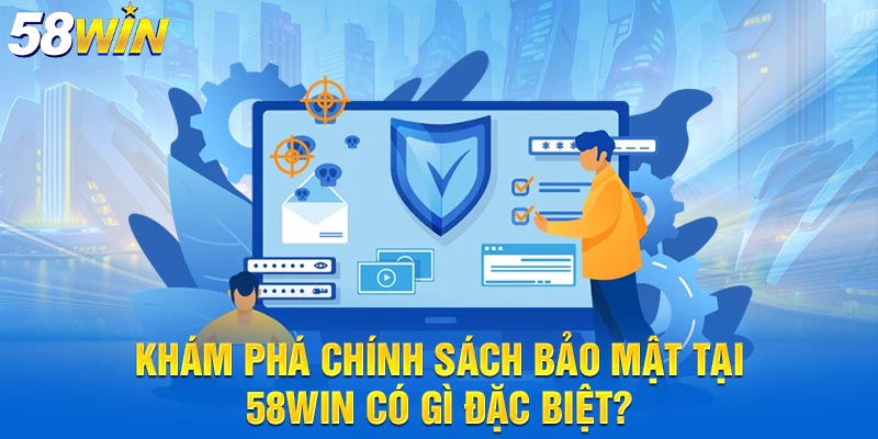 Khám phá chính sách bảo mật 58win có gì đặc biệt?