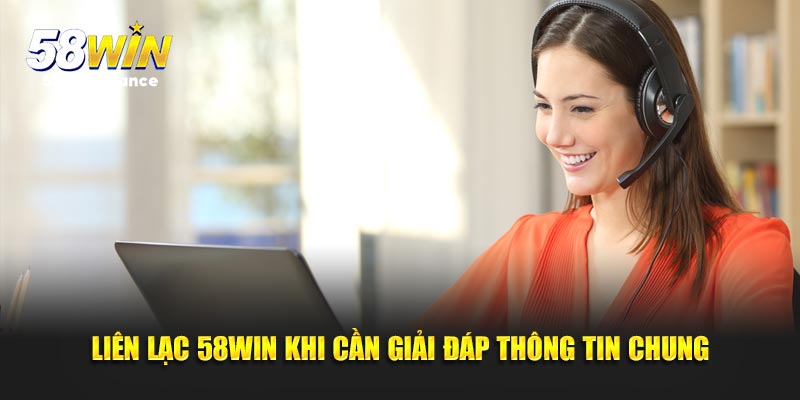 Liên lạc 58win khi cần giải đáp thông tin chung