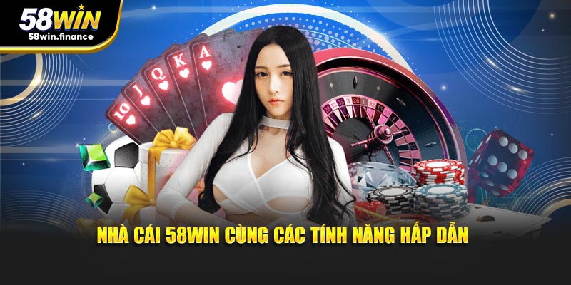 Nhà cái 58win cùng các tính năng hấp dẫn